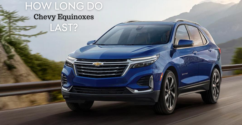 How long do Chevy Equinoxes last 