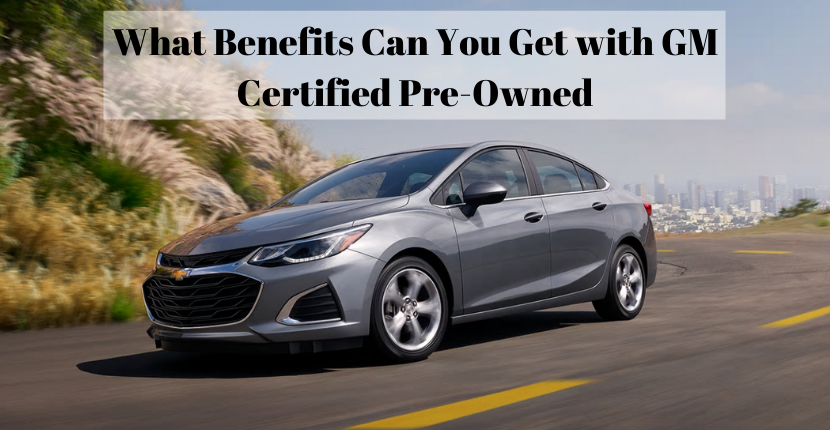 What Benefits Can You Get with GM Certified Pre-Owned
