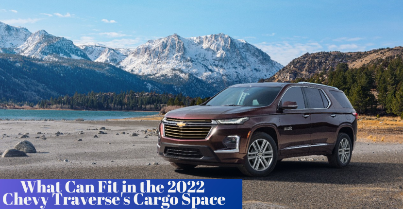 What Can Fit in the 2022 Chevy Traverse's Cargo Space
