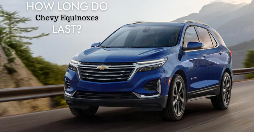 How long do Chevy Equinoxes last